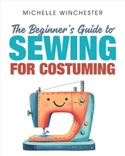 Buy The Beginner's Guide to Sewing for Costuming