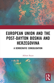 Buy The European Union and Post-Dayton Bosnia and Herzegovina