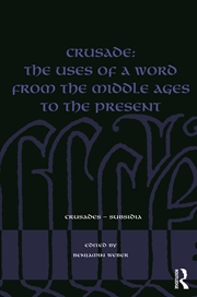 Buy Crusade: The Uses Of A Word From The Middle Ages To The Present