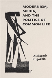 Buy Modernism, Media, and the Politics of Common Life