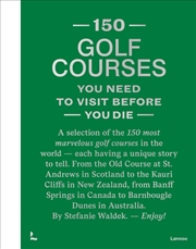 Buy 150 Golf Courses You Need to Visit Before You Die - XL Edition
