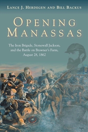 Buy Opening Manassas: The Iron Brigade, Stonewall Jackson, and the Battle on Brawner's Farm, August 28,