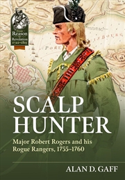 Buy Scalp Hunter: Major Robert Rogers and His Rogue Rangers, 1755-1760