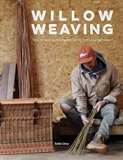Buy Willow Weaving: How to Make Willow Baskets Using Traditional Techniques