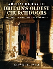 Buy Archaeology of Britain's Oldest Church Doors: Westminster, Hadstock and 'Dane-Skins'
