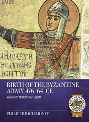 Buy Birth of the Byzantine Army 476-641 CE Volume 2: Watch Then Fight!