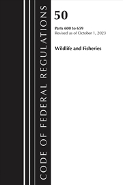 Buy Code of Federal Regulations, Title 50 Wildlife and Fisheries 600-659, Revised as of October 1, 2023