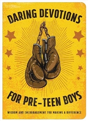 Buy Daring Devotions for Pre-Teen Boys: Wisdom and Encouragement for Making a Difference