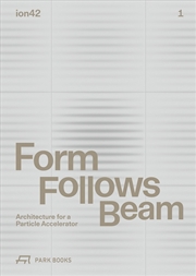 Buy Form Follows Beam: Architecture for a Particle Accelerator