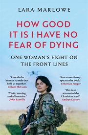 Buy How Good It Is I have No Fear of Dying: One Woman's Fight on the Front Lines