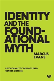 Buy Identity and the Foundational Myth: Psychoanalytic Insights into Gender Distress