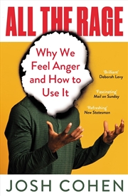 Buy All The Rage : Why We Feel Anger And How To Use It