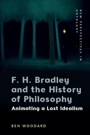 Buy F. H. Bradley And The History Of Philosophy : Animating A Lost Idealism