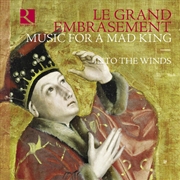 Buy Le Grand Embrasement - Music For A Mad King