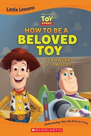 Buy Toy Story: How To Be A Beloved Toy: Teamwork With Woody (Disney Pixar: Little Lessons)