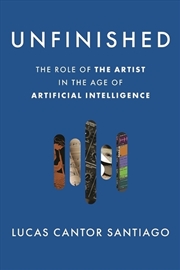 Buy Unfinished: The Role of the Artist in the age of artificial intelligence