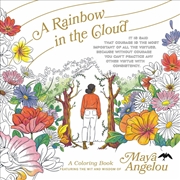 Buy A Rainbow In The Cloud : A Coloring Book Featuring The Wit And Wisdom Of Maya Angelou