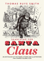 Buy Searching For Santa Claus : An Anthology Of The Poems, Stories And Illustrations That Shaped An Amer