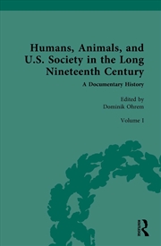 Buy Humans, Animals, And U.S. Society In The Long Nineteenth Century: A Documentary History Volume I: An