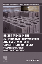 Buy Recent Trends In The Sustainability Improvement And Use Of Wastes In Cementitious Materials : Utiliz