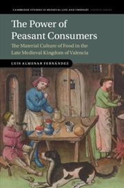 Buy The Power Of Peasant Consumers : The Material Culture Of Food In The Late Medieval Kingdom Of Valenc