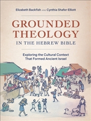 Buy Grounded Theology In The Hebrew Bible : Exploring The Cultural Context That Formed Ancient Israel