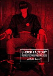 Buy Shock Factory : The Visual Culture Of Industrial Music