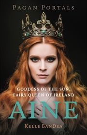 Buy Pagan Portals - Aine : Goddess Of The Sun, Fairy Queen Of Ireland