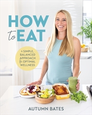 Buy How To Eat : A Simple, Balanced Approach For Optimal Wellness