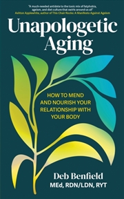 Buy Unapologetic Aging : How To Mend And Nourish Your Relationship With Your Body