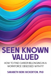 Buy Seen Known Valued : How To Find Career Belonging In A Workforce Obsessed With Fit