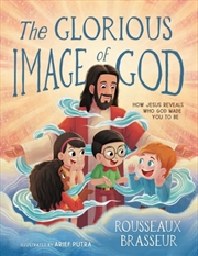 Buy The Glorious Image Of God : How Jesus Reveals Who God Made You To Be
