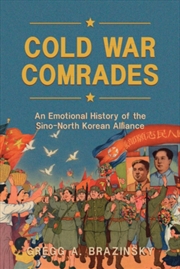 Buy Cold War Comrades : An Emotional History Of The Sino-North Korean Alliance