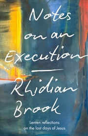 Buy Notes On An Execution : Lenten Reflections On The Last Days Of Jesus