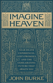 Buy Imagine Heaven : Near-Death Experiences, God'S Promises, And The Exhilarating Future That Awaits You