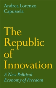 Buy The Republic Of Innovation : A New Political Economy Of Freedom