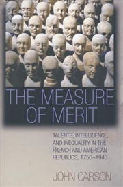 Buy The Measure Of Merit : Talents, Intelligence, And Inequality In The French And American Republics, 1