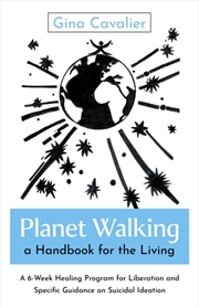 Buy Planet Walking, A Handbook For The Living : A 6-Week Healing Program For Liberation And Specific Gui