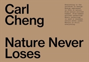 Buy Carl Cheng: Nature Never Loses