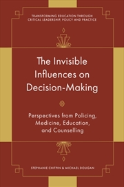 Buy The Invisible Influences On Decision-Making : Perspectives From Policing, Medicine, Education, And C