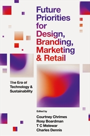 Buy Future Priorities For Design, Branding, Marketing And Retail : The Era Of Technology And Sustainabil