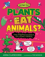Buy Strange Science: How Do Plants Eat Animals? The Strange Science Of Living Things