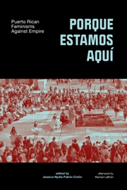 Buy Porque Estamos Aqu : Puerto Rican Feminisms In And Against Empire