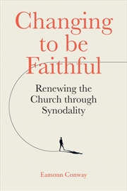 Buy Changing To Be Faithful : Renewing The Church Through Synodality