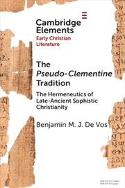 Buy The Pseudo-Clementine Tradition : The Hermeneutics Of Late-Ancient Sophistic Christianity