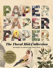 Buy Paper Paper Paper: The Floral Riot Collection : 180 Pages To Create And Craft With