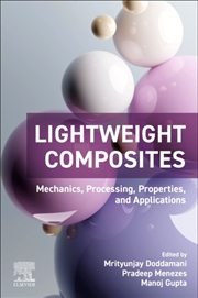 Buy Lightweight Composites : Mechanics, Processing, Properties, And Applications