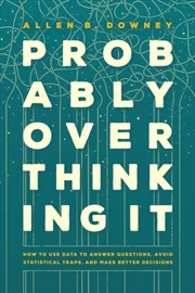 Buy Probably Overthinking It : How To Use Data To Answer Questions, Avoid Statistical Traps, And Make Be