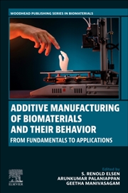 Buy Additive Manufacturing Of Biomaterials And Their Behavior : From Fundamentals To Applications