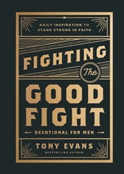 Buy Fighting The Good Fight Devotional For Men : Daily Inspiration To Stand Strong In Faith